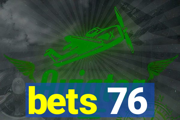 bets 76