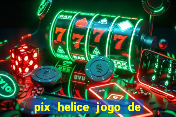 pix helice jogo de ganhar pix 9f