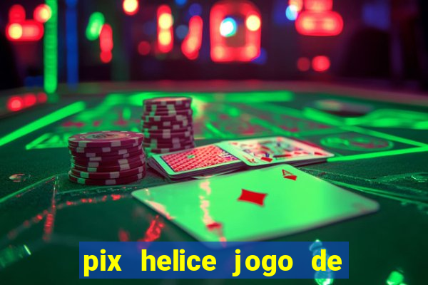 pix helice jogo de ganhar pix 9f