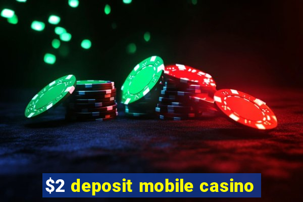 $2 deposit mobile casino