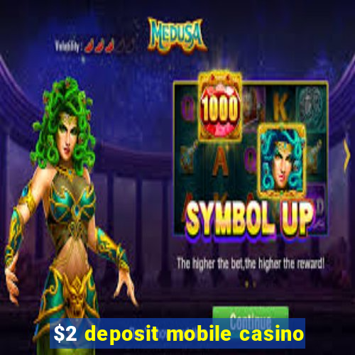 $2 deposit mobile casino