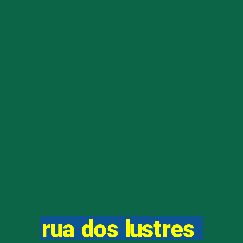 rua dos lustres