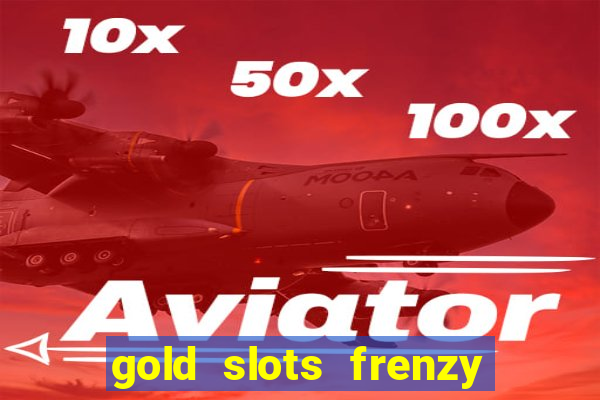 gold slots frenzy paga mesmo