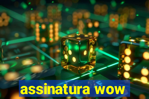 assinatura wow