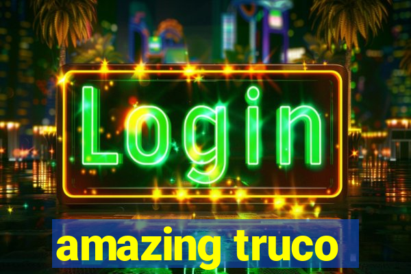 amazing truco