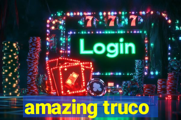 amazing truco