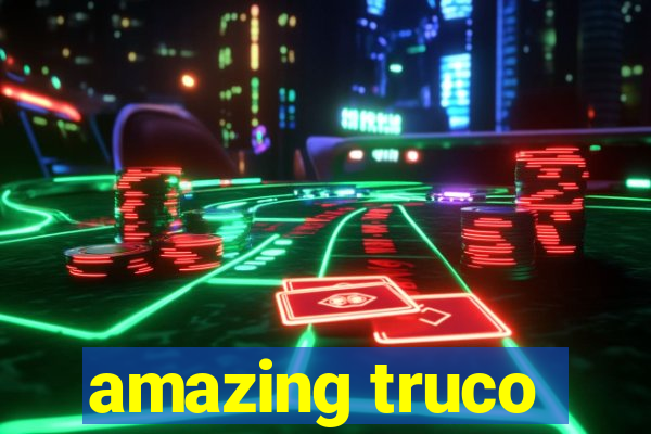 amazing truco