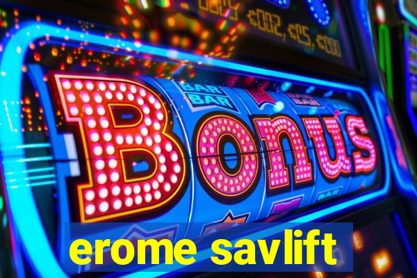 erome savlift