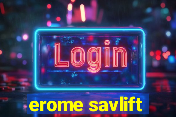 erome savlift