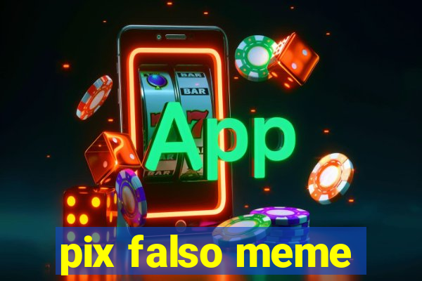 pix falso meme