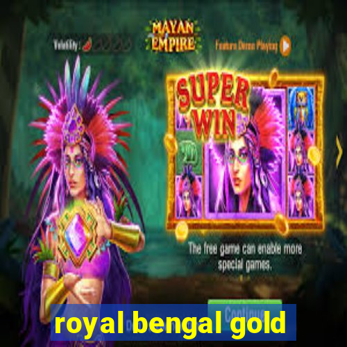 royal bengal gold