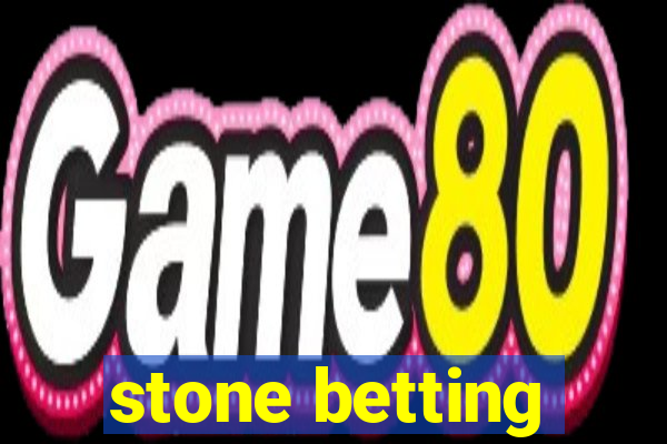 stone betting