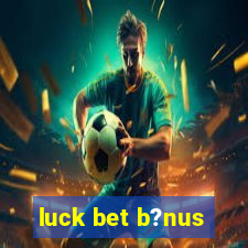 luck bet b?nus