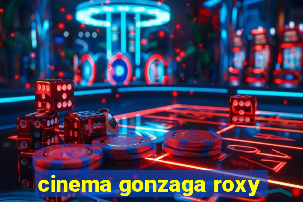 cinema gonzaga roxy