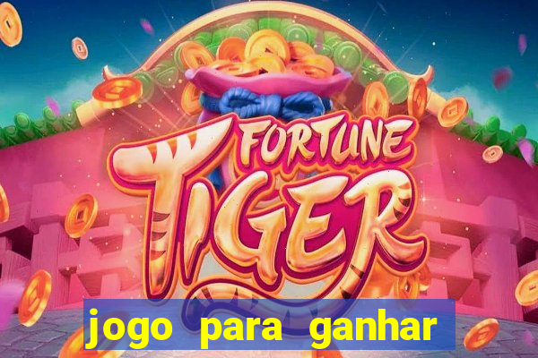 jogo para ganhar dinheiro rapido de verdade