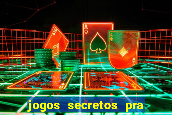 jogos secretos pra ganhar dinheiro