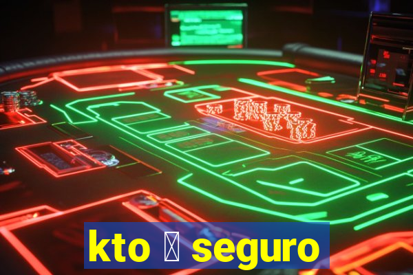 kto 茅 seguro