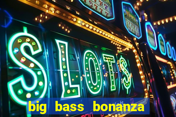 big bass bonanza slot demo