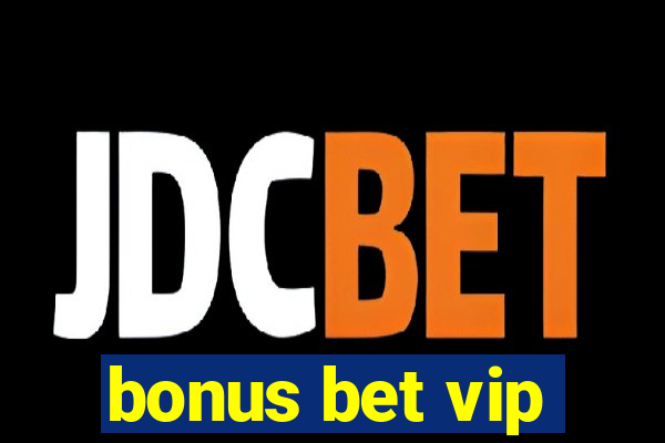 bonus bet vip