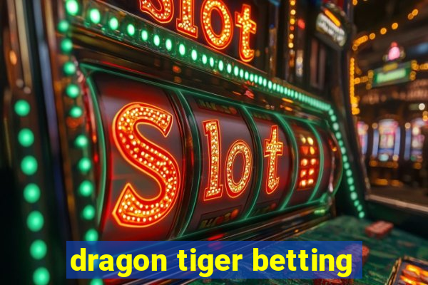 dragon tiger betting