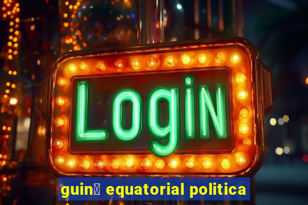 guin茅 equatorial politica