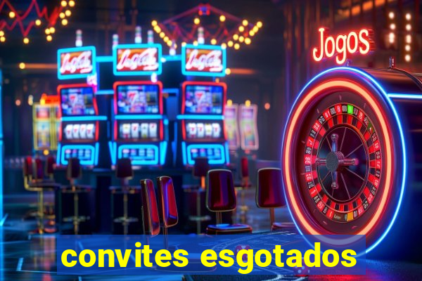 convites esgotados