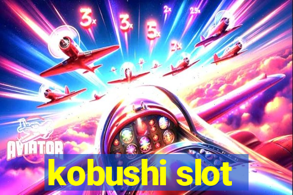 kobushi slot