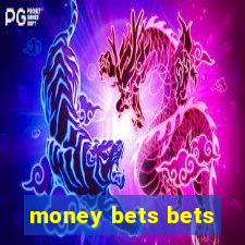 money bets bets