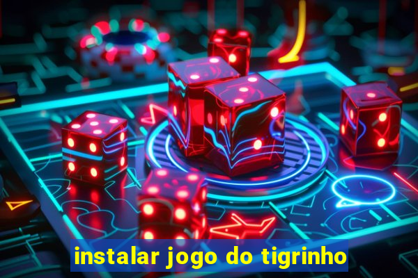 instalar jogo do tigrinho