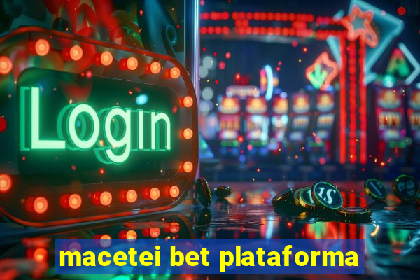 macetei bet plataforma