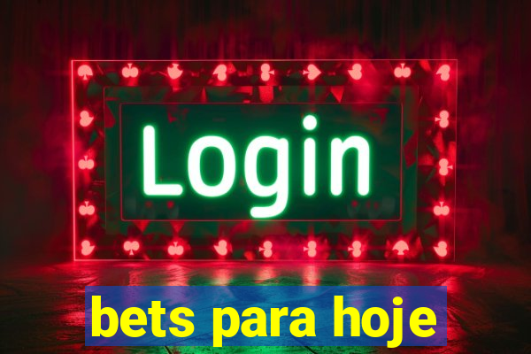 bets para hoje