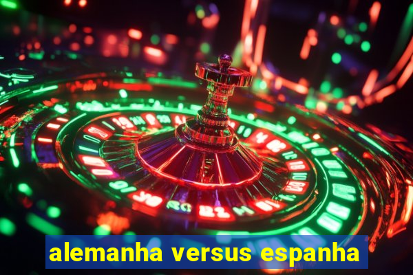 alemanha versus espanha