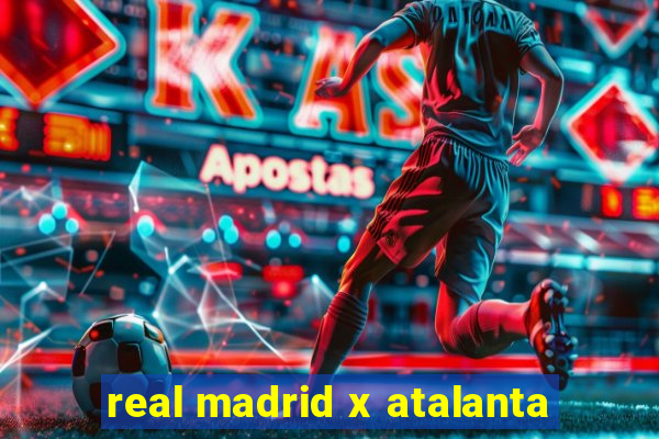 real madrid x atalanta