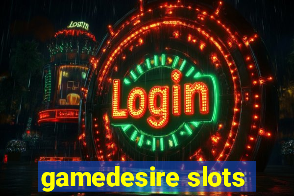 gamedesire slots