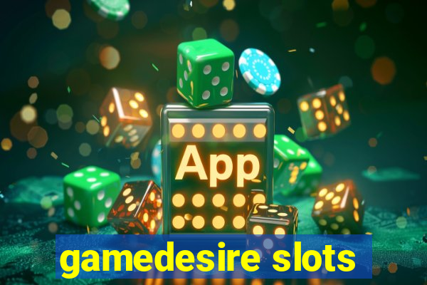 gamedesire slots