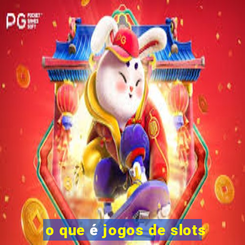 o que é jogos de slots