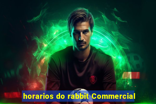 horarios do rabbit Commercial