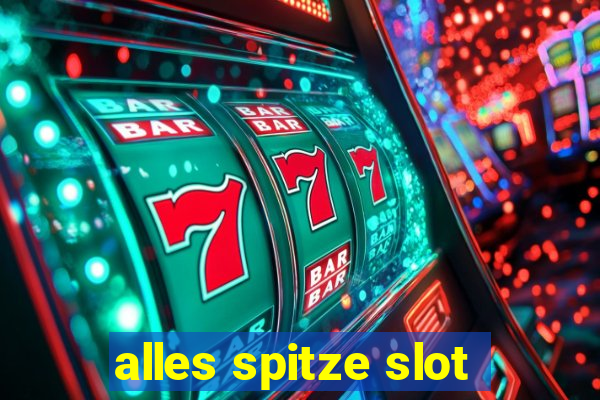 alles spitze slot