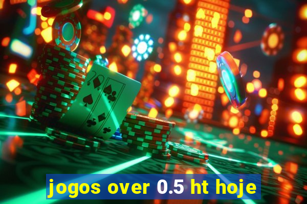 jogos over 0.5 ht hoje