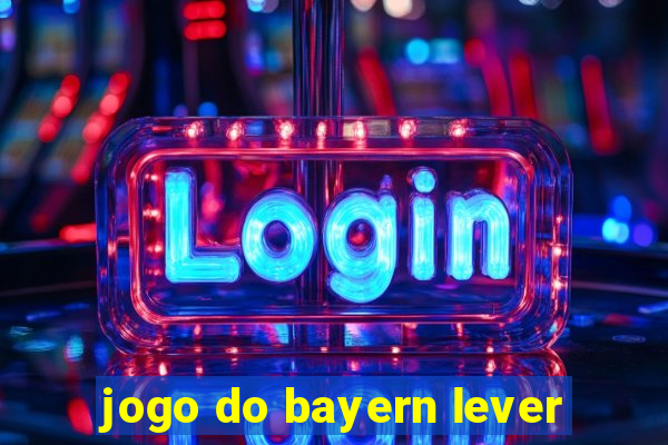 jogo do bayern lever