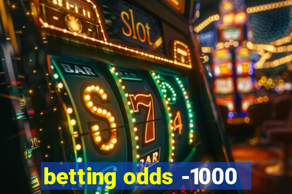 betting odds -1000