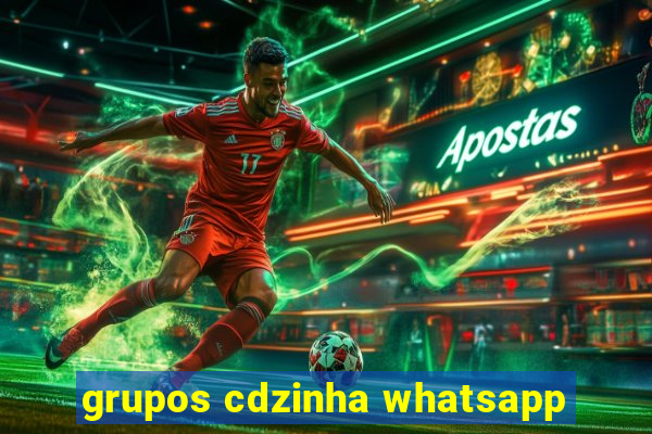 grupos cdzinha whatsapp