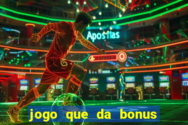 jogo que da bonus no cadastro sem dep贸sito