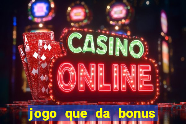 jogo que da bonus no cadastro sem dep贸sito