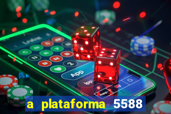 a plataforma 5588 茅 confi谩vel