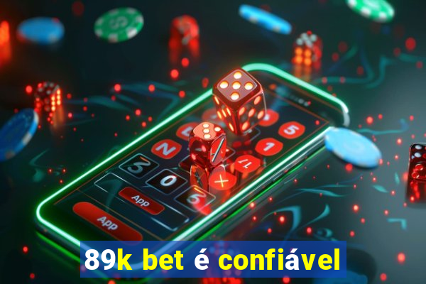 89k bet é confiável