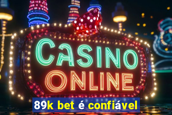 89k bet é confiável