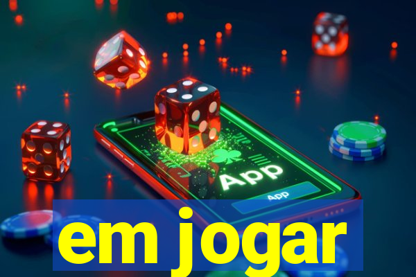 em jogar