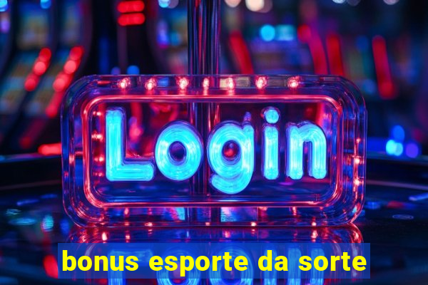 bonus esporte da sorte