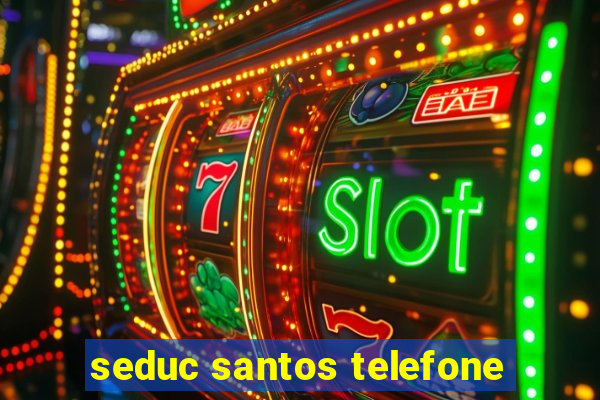 seduc santos telefone